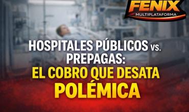 HOSPITALES PÚBLICOS VS. PREPAGAS: EL COBRO QUE DESATA POLÉMICA