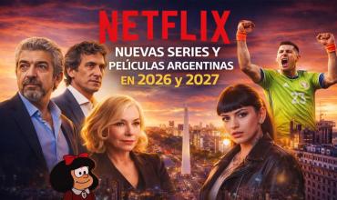 Netflix: cuáles son las 19 películas y las series argentinas que se estrenarán en 2026 y 2027