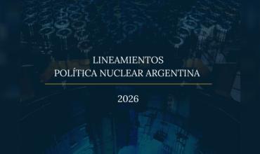 El Gobierno presentó los Lineamientos de la Política Nuclear Argentina 2026