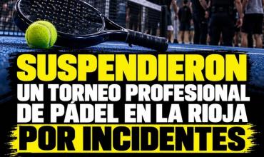 SUSPENDIERON UN TORNEO PROFESIONAL DE PÁDEL EN LA RIOJA POR INCIDENTES