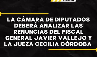 Diputados analizará las renuncias del fiscal general Javier Vallejos y la jueza Cecilia Córdoba
