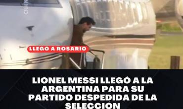 Lionel Messi llegó a la Argentina para disputar su último partido con la Selección argentina