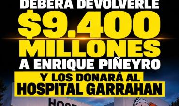 ARCA DEBERÁ DEVOLVERLE $9.400 MILLONES A ENRIQUE PIÑEYRO: LOS DONARÁ AL GARRAHAN